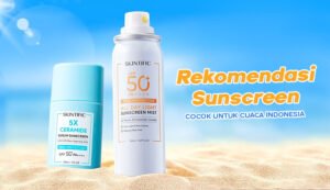 Panduan Lengkap Memilih Sunscreen Terbaik untuk Kulitmu: Lindungi Diri dari Bahaya Sinar Matahari