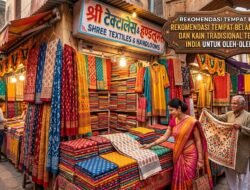 Rekomendasi Tempat Belanja Tekstil dan Kain Tradisional Terbaik di India Untuk Oleh-Oleh Unik